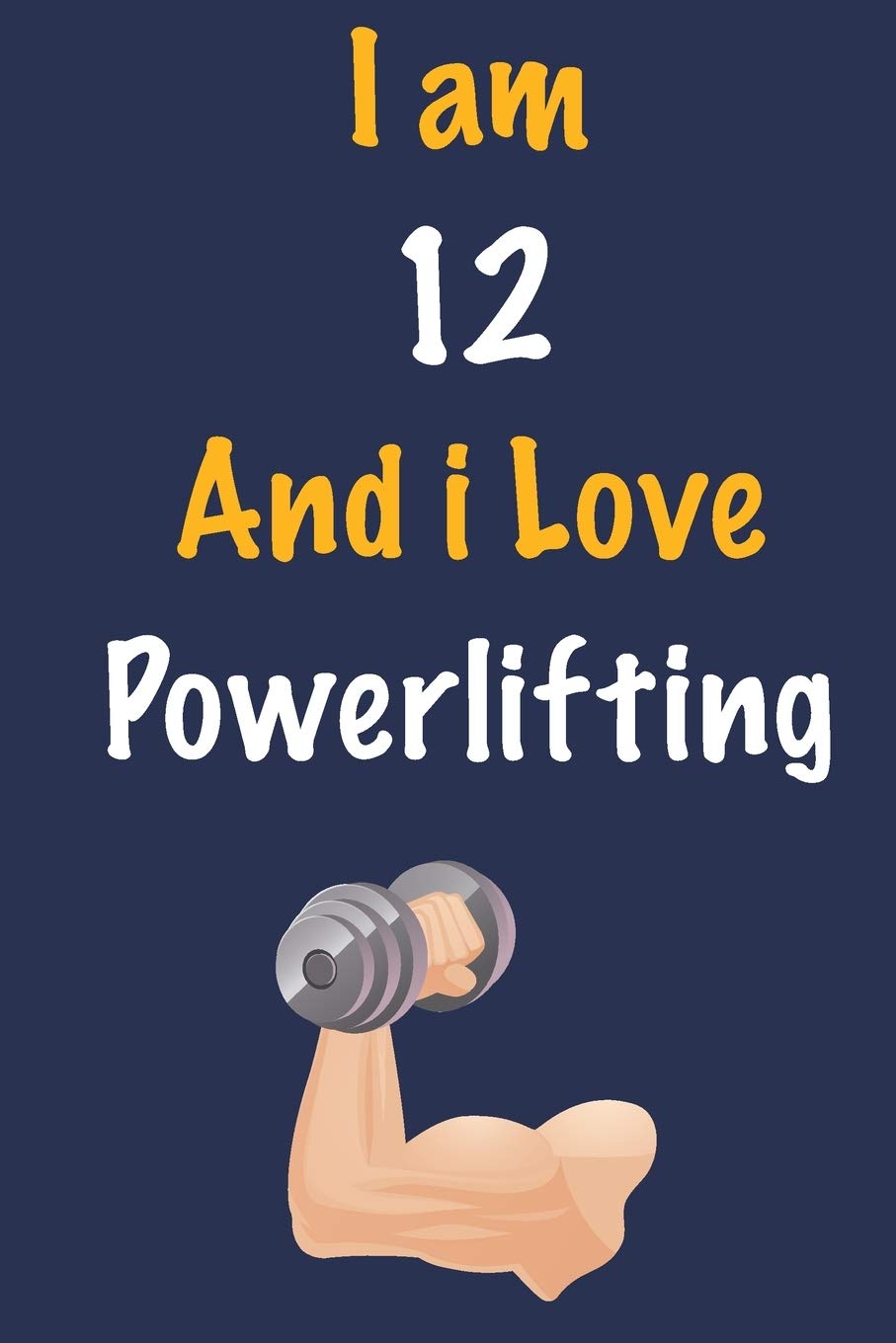 I am 12 And i Love Powerlifting: Journal for Powerlifting Lovers, Birthday Gift for 12 Year Old Boys and Girls who likes Strength and Agility Sports, ... Coach, Journal to Write in and Lined Notebook Essays & Short Stories