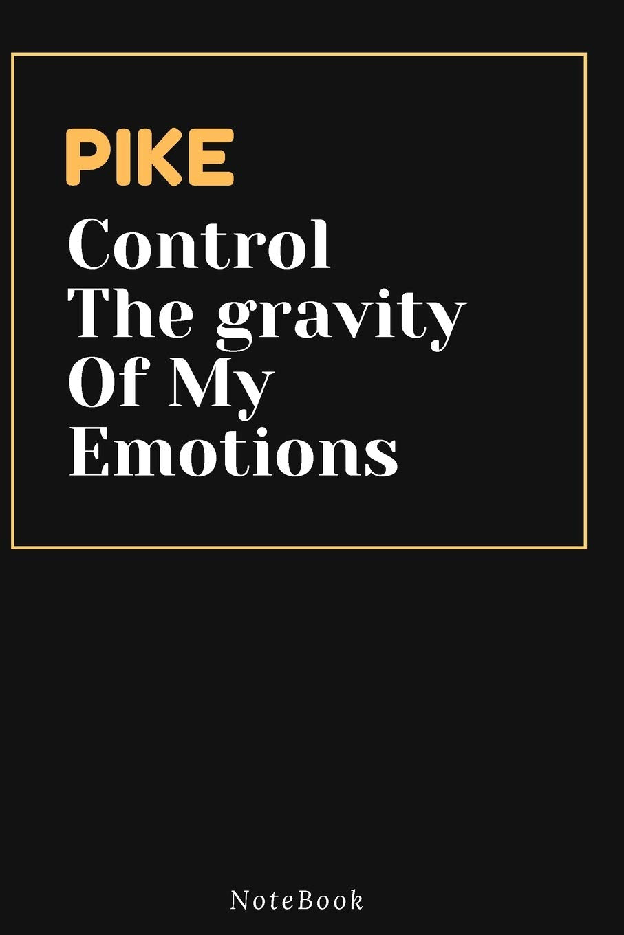 PIKE Control The gravity Of My Emotions: Lined Animal Journal / Animal notebook Gift, 120 Pages, 6x9, Soft Cover, Matte Finish Books