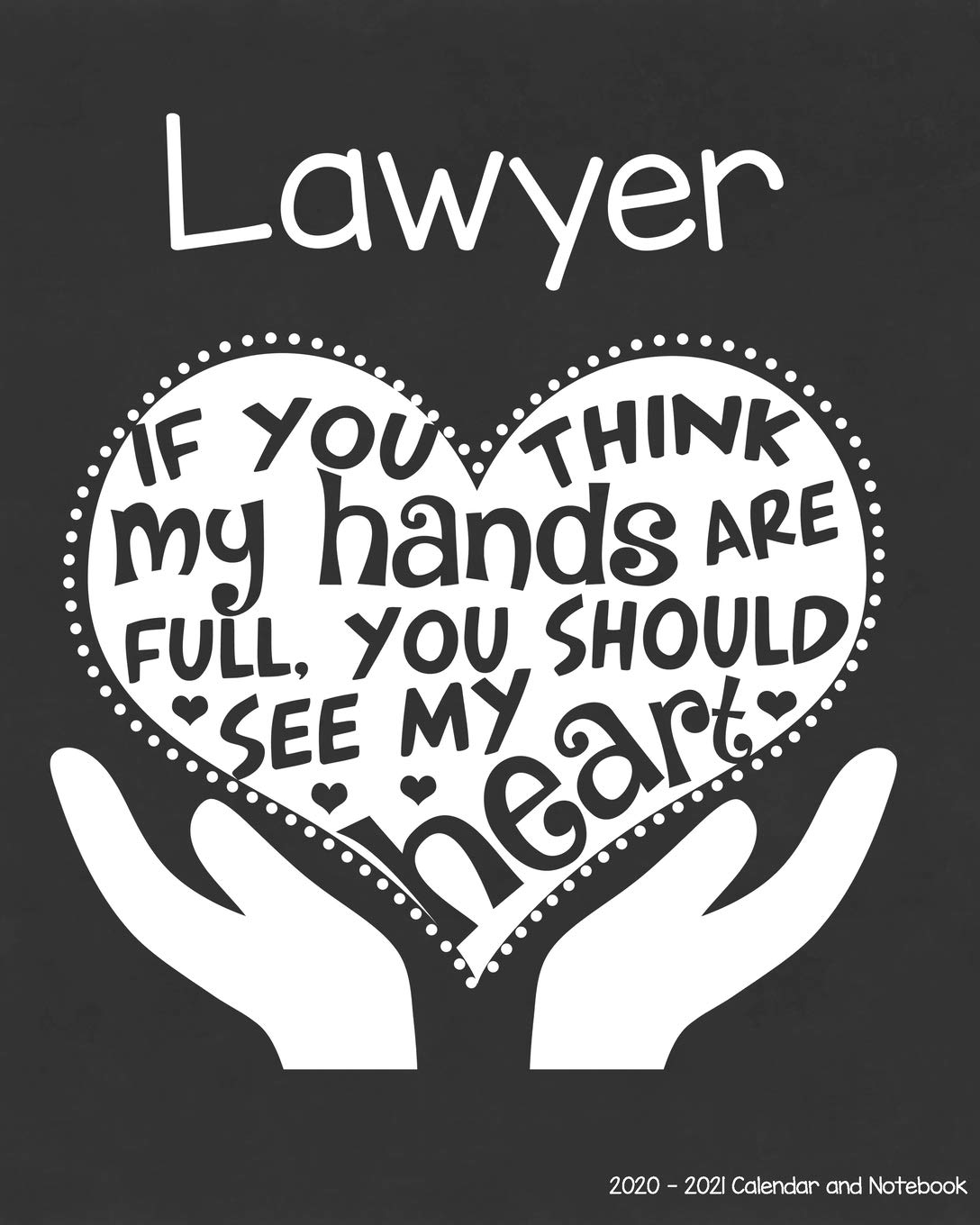 Lawyer 2020-2021 Calendar and Notebook: If You Think My Hands Are Full You Should See My Heart: 2-year Monthly Organizer (Jan 2020 - Dec 2021); Legal ... Notes Pages , Expense Log, Password Organizer Law