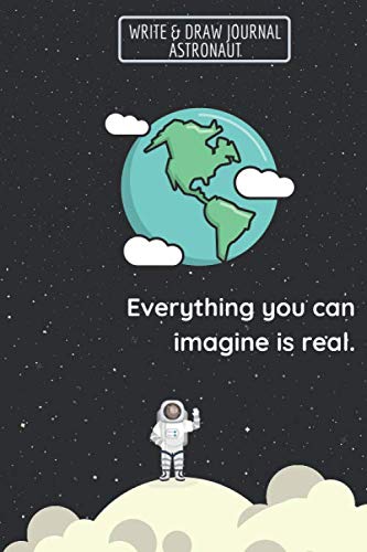 Everything you can imagine is real, Write & Draw Journal Astronaut Notebook Birthday Christmas or Back To School gift:: The Notebooks 6"x9" 100 Pages Business & Technology