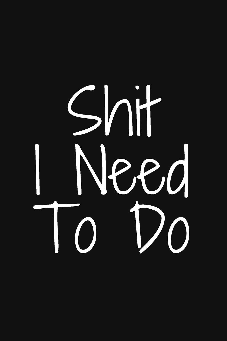Shit I Need To Do: Planner and Daily Task Manager with Checkboxes , Daily To Do List notebook ,gift , 100 pages , 6x9" Business, Finance & Career