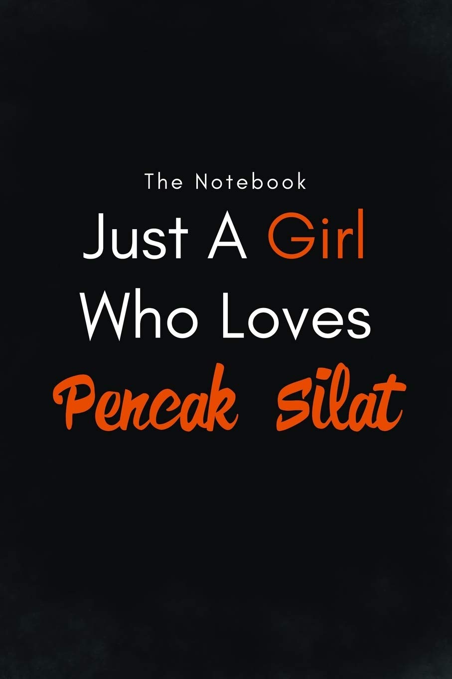 Just A Girl Who Loves Pencak Silat / Lined Journal, Blank Lined -Birthday Gift Notebook: Lined Journal -Birthday Gift Notebook -work book - Notebook Essays & Short Stories