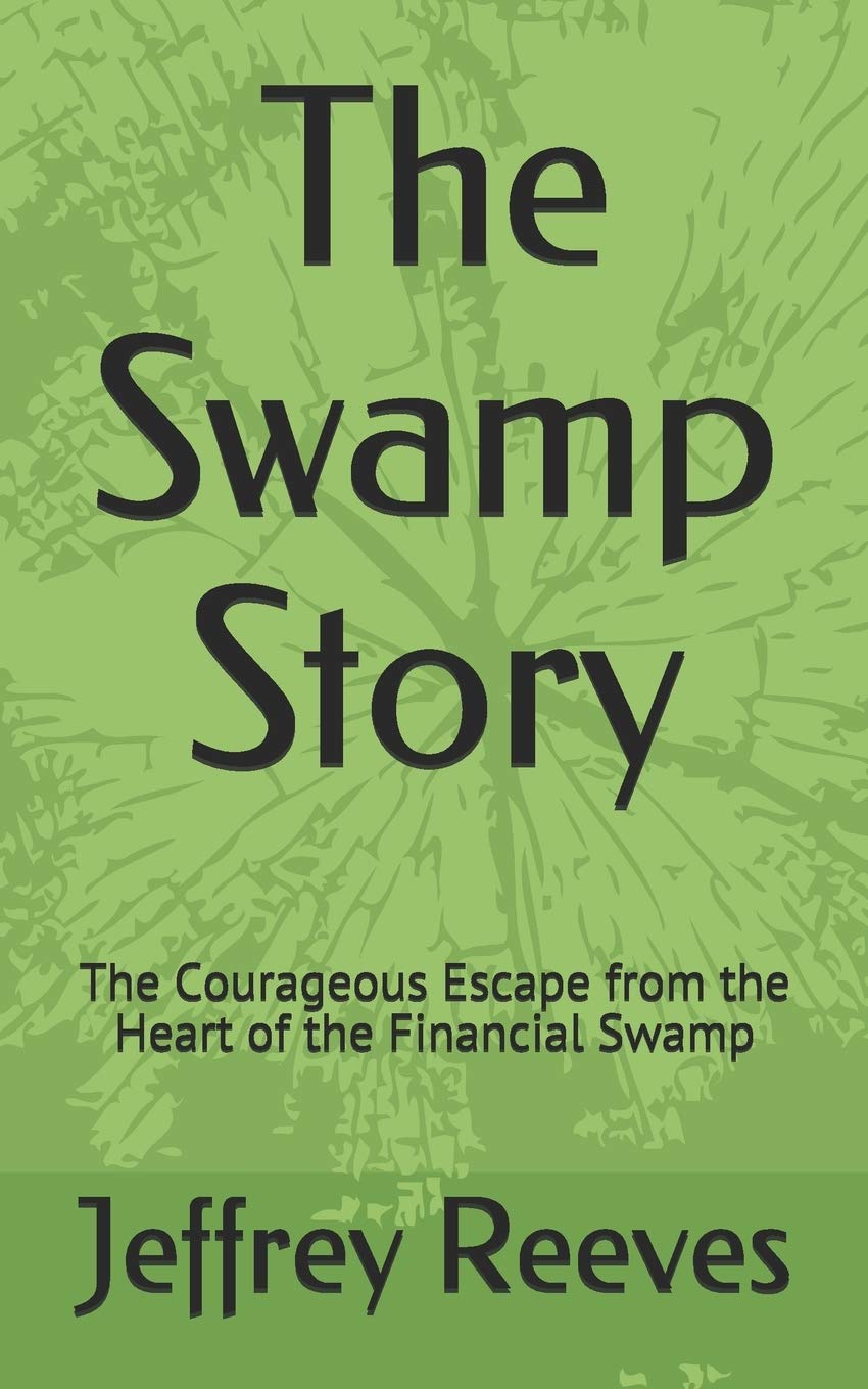 The Swamp Story: The Courageous Escape from the Heart of the Financial Swamp Business, Finance & Career