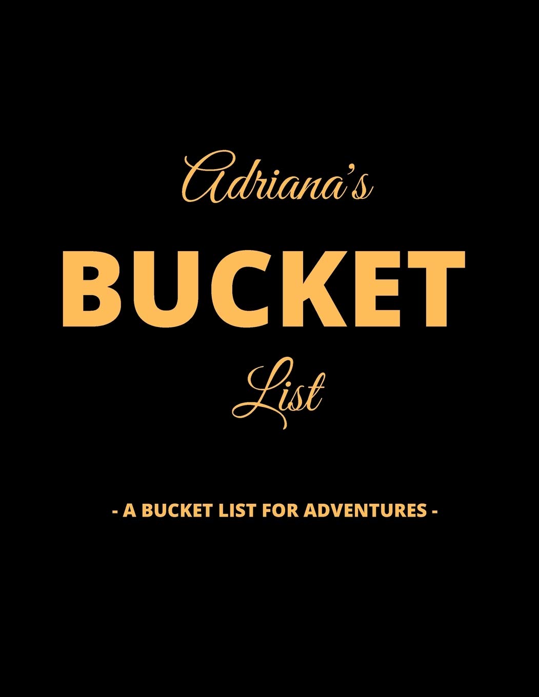 Adriana's Bucket List: A Creative, Personalized Bucket List Gift For Adriana To Journal Adventures. 8.5 X 11 Inches - 120 Pages (54 'What I Want To Do' Pages and 66 'Places I Want To Visit' Pages). Books