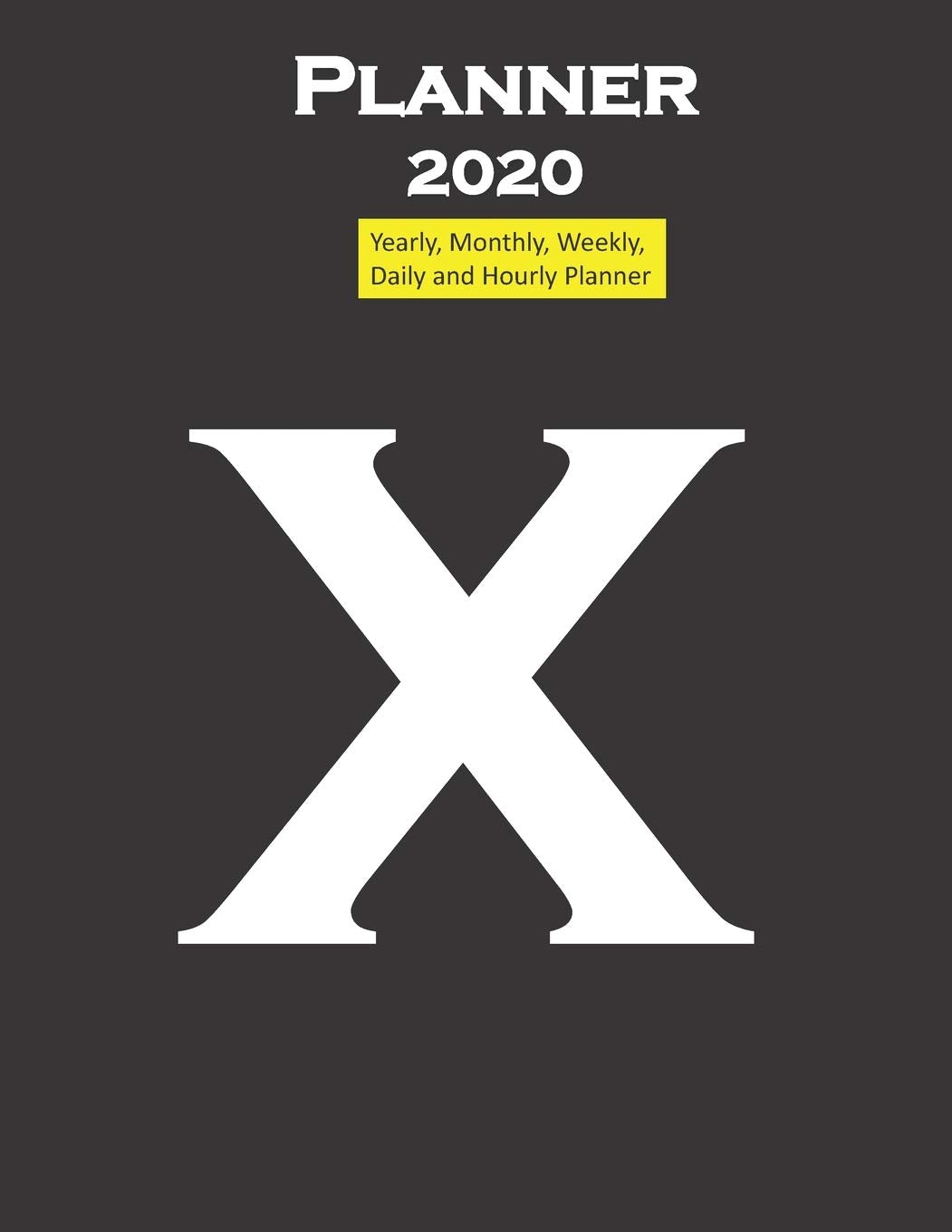 Alphabet X Planner 2020 Personalised Collection letters: Yearly, Monthly, Weekly, Daily and Hourly Planner size 8.5 Inch x 11 Inch from 99 books Essays & Short Stories