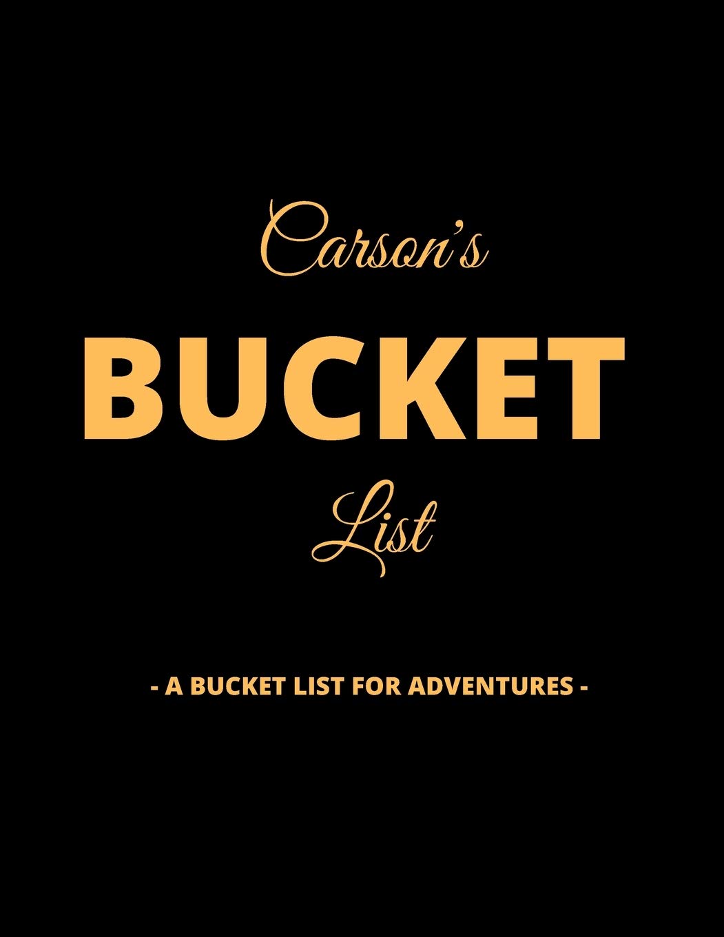 Carson's Bucket List: A Creative, Personalized Bucket List Gift For Carson To Journal Adventures. 8.5 X 11 Inches - 120 Pages (54 'What I Want To Do' Pages and 66 'Places I Want To Visit' Pages). Books
