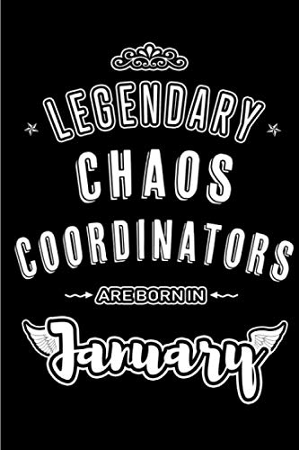 Legendary Chaos Coordinators are born in January: Blank Lined Profession / Hobby Journal Notebooks Diary as Appreciation, Birthday, Welcome, Farewell, ... & friends. Alternative to B-day present Card Learning & Reference