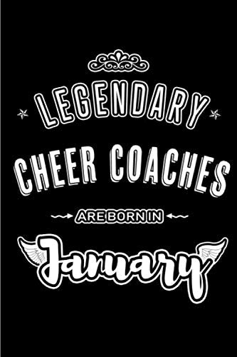 Legendary Cheer Coaches are born in January: Blank Lined Profession / Hobby Journal Notebooks Diary as Appreciation, Birthday, Welcome, Farewell, ... & friends. Alternative to B-day present Card Leisure & Fun