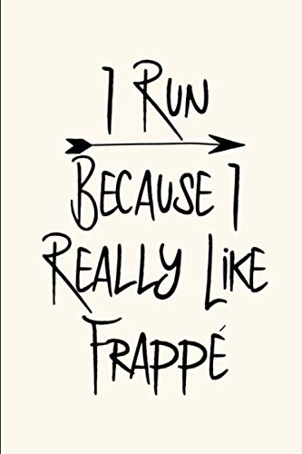 I Run Because I Really Like Frappe Cute Coffee Humor Writing College Ruled Notebook: Blank Lined Journal for Caffein Lovers book