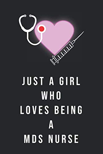 Just A Girl Who Loves Being A MDS Nurse: MDS Nurses Journal MDS Nurses Gift Idea For Men & Women. Notebook To Do List & Notes to collect Memories, Quotes, and Stories Medicine
