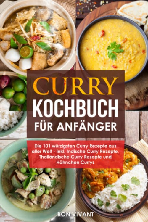 Curry Kochbuch für Anfänger - die 101 würzigsten Curry Rezepte aus aller Welt - inkl. Indische Curry Rezepte, Thailändische Curry Rezepte und Hähnchen Curry Computer Science