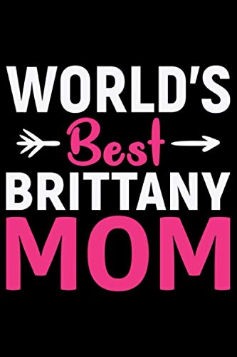 World's Best Brittany Mom: Cool Brittany Dog Journal Notebook Brittany Puppy Lover Diary Gifts Funny Brittany Dogs Notebook Brittany Owner Gifts Essays & Short Stories