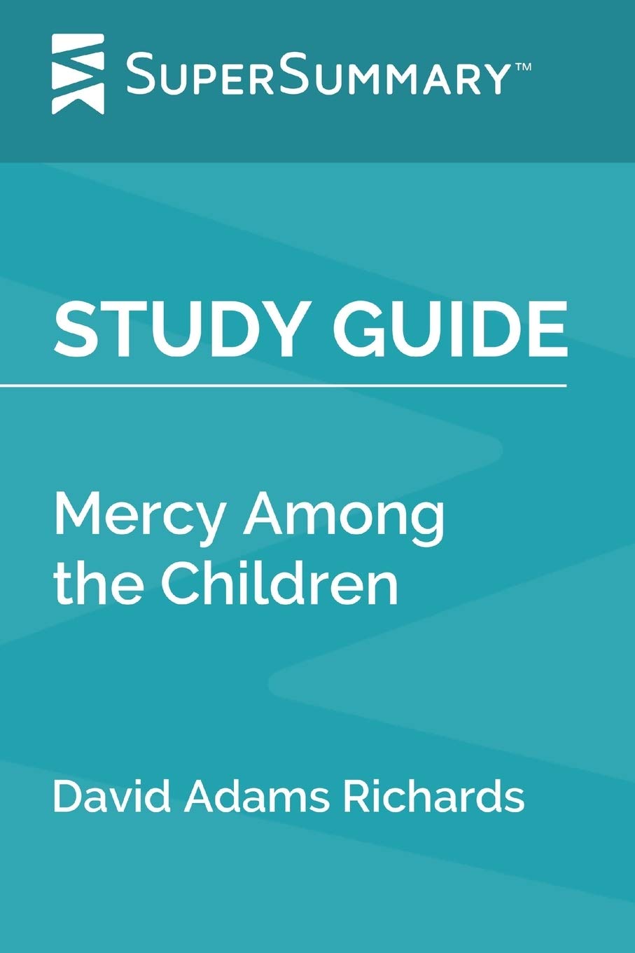 Study Guide: Mercy Among the Children by David Adams Richards (SuperSummary) Study Guides