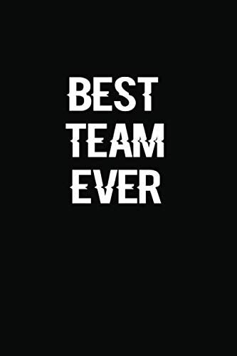 Best Team Ever: Inspirational Lined Notebook For Team Members At Work, College Societies, Clubs Essays & Short Stories