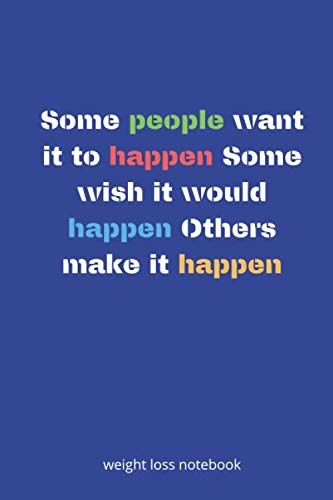 weight loss notebook Some people want it to happen Some wish it would happen Others make it happen blue cover color Books