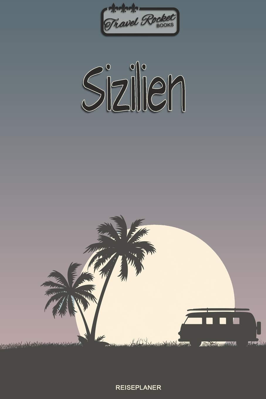 TRAVEL ROCKET Books Sizilien - Reiseplaner: Reisejournal für deine Reiseerinnerungen. Mit Reisezitaten, Reisedaten, Packliste, To-Do-Liste, ... viel Platz für deine Erlebnisse und Momente. Books