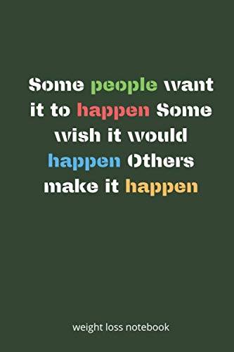weight loss notebook Some people want it to happen Some wish it would happen Others make it happen green cover color Books