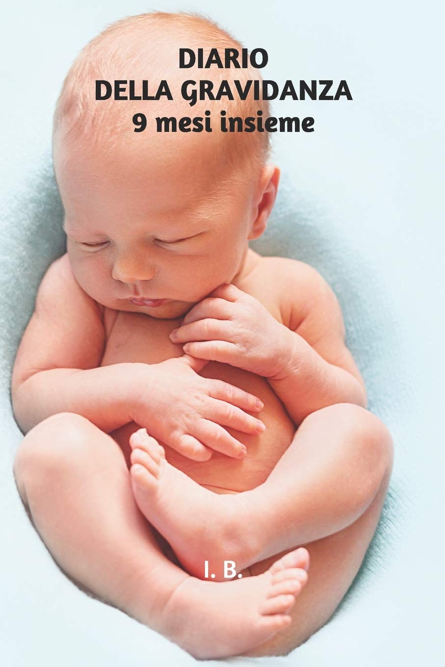 DIARIO DELLA GRAVIDANZA. 9 mesi insieme: Agenda diario di gravidanza, 40 settimane – Dolce attesa, diario della mamma – Nascita, parto, neonato – Idea regalo per la mamma Books