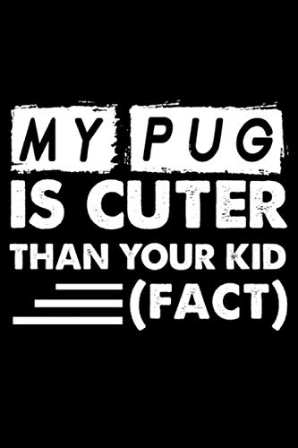My Pug Is Cuter Than Your Kid Fact: Cute Pug Lined journal Notebook, Great Accessories & Gift Idea for Pug Lover.Lined journal Notebook With An Inspirational Quote. Essays & Short Stories