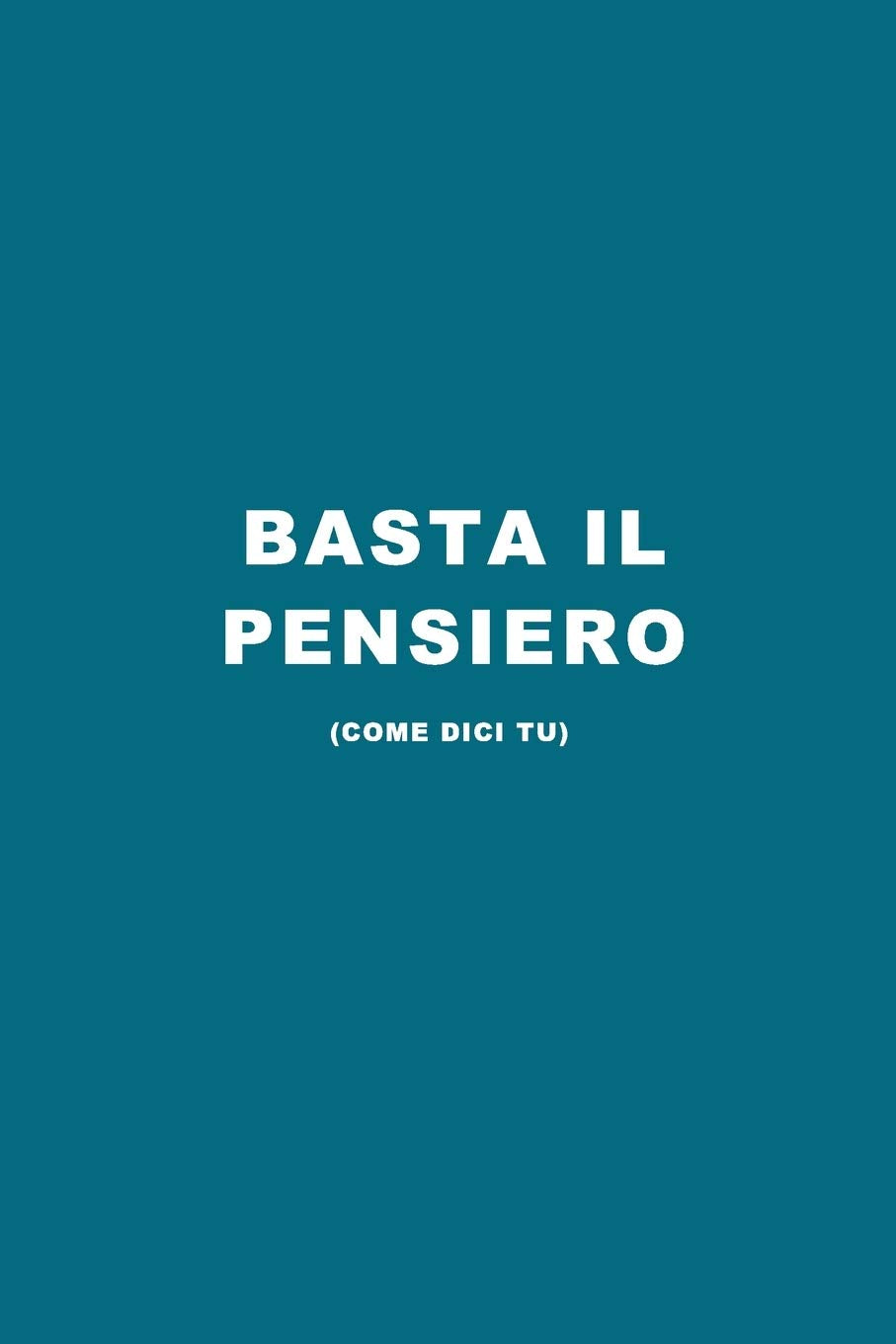 Basta il Pensiero: Per chi ha già tutto. Idea Regalo divertente e originale. Per ogni Occasione. Quaderno, Diario, Agenda da scrivere. Partnership & Love