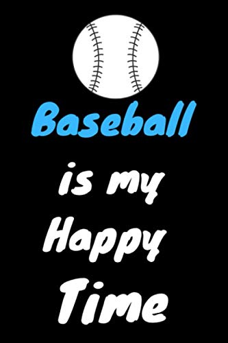 Baseball is My Happy Time: Notebook Gift for Baseball Players, Baseball Journal for Boys, ( 120 Lined Pages | 6" x 9" ), Use as a diary, Planner or ... and writes some ideas, Sports Gifts for Boys. Leisure & Fun