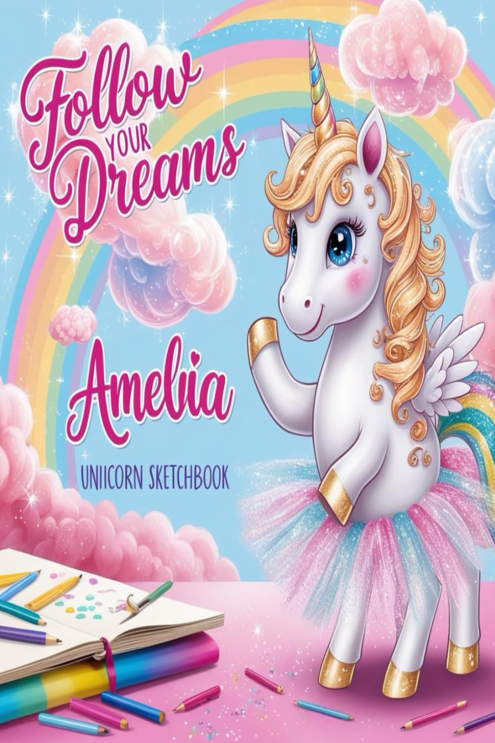 Follow Your Dreams Amelia Personalized Unicorn Sketchbook For Girls With Pink Name: Follow Your Dreams Amelia Personalized Unicorn Sketchbook For Girls With Pink Name Doodle, Sketch, Create! book