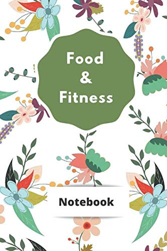 Food & Fitness Notebook: Daily Meals and Calories Tracker Planner Journal Diary ( 6 x 9 ) 120 Pages Health, Nutrition & Fitness