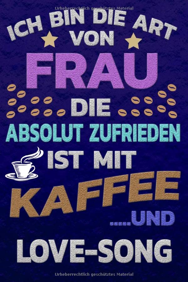 Ich bin die Art von Frau die absolut zufrieden ist mit Kaffee und LOVE-SONG: Punktkariertes Papier | Bullet Journal | Notizheft | Skizzenbuch |Tagebuch |Gepunktete Seiten | Dot Grid Notebook Books