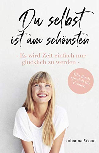 Du selbst ist am schönsten: Wie du das perfekte Leben hast, ohne perfekt zu sein - Ein Geschenk an dich selbst - Health, Nutrition & Fitness
