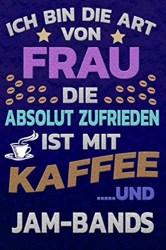 Ich bin die Art von Frau die absolut zufrieden ist mit Kaffee und JAM-BANDS: Punktkariertes Papier | Bullet Journal | Notizheft | Skizzenbuch |Tagebuch |Gepunktete Seiten | Dot Grid Notebook Books