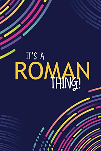 IT'S A ROMAN THING: YOU WOULDN'T UNDERSTAND Lined Notebook / Journal Gift, 120 Pages, Glossy Finish Essays & Short Stories