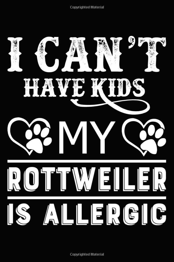 I can’t Have Kids My Rottweiler is Allergic: Blank Lined Journal for Dog Lovers, Dog Mom, Dog Dad and Pet Owners Essays & Short Stories
