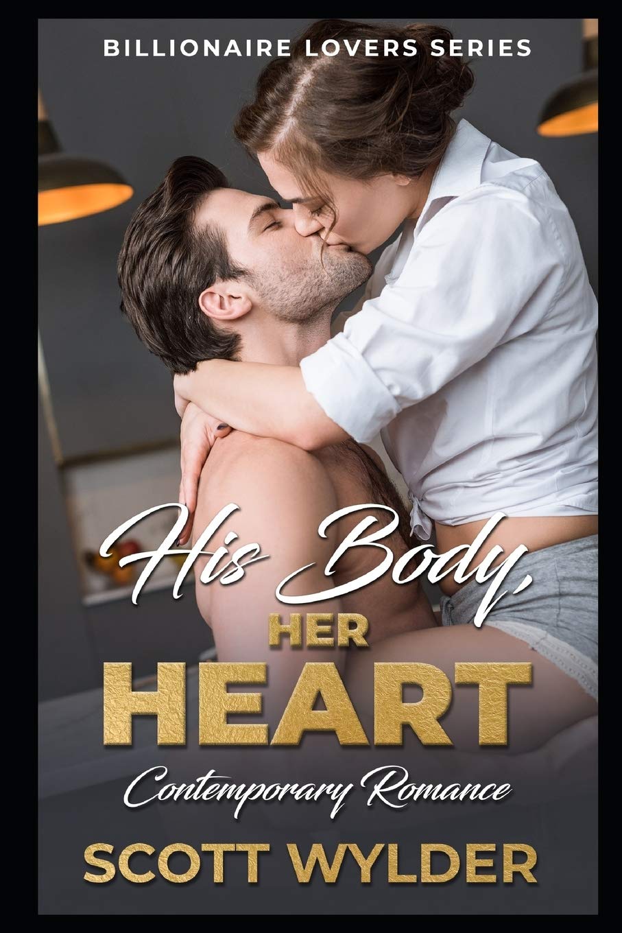 His Body, Her Heart: Contemporary Romance (Billionaire Lovers Series, Band 3) New Adult