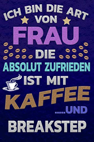 Ich bin die Art von Frau die absolut zufrieden ist mit Kaffee und BREAKSTEP: Punktkariertes Papier | Bullet Journal | Notizheft | Skizzenbuch |Tagebuch |Gepunktete Seiten | Dot Grid Notebook Books