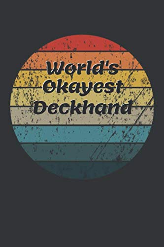 World's Okayest Deckhand Notebook: Lined Journal, 120 Pages, 6 x 9, Funny Dream Job, Starting New Career Gag Gift Journal Matte Finish Essays & Short Stories