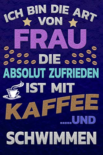 Ich bin die Art von Frau die absolut zufrieden ist mit Kaffee und SCHWIMMEN: Punktkariertes Papier | Bullet Journal | Notizheft | Skizzenbuch |Tagebuch |Gepunktete Seiten | Dot Grid Notebook Books
