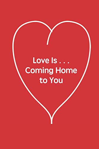 Love Is . . . Coming Home to You: Lined Journal for Lovers Partnership & Love