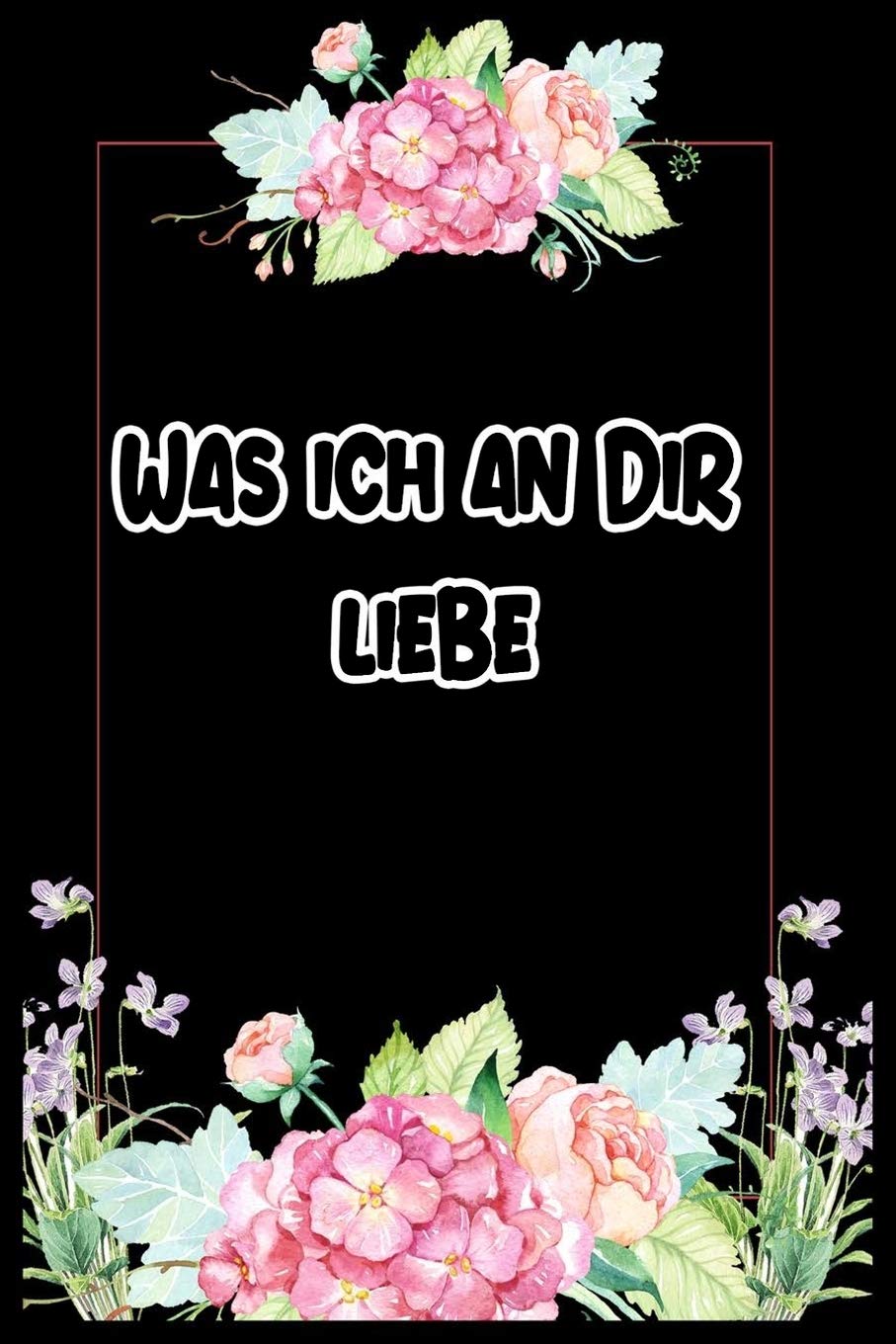 Was ich an dir liebe: Notizbuch Das Buch ist das perfekte Geschenk für Valentinstag: Was ich an dir liebe: Eine originelle Liebeserklärung zum Ausfüllen und Verschenken Manga
