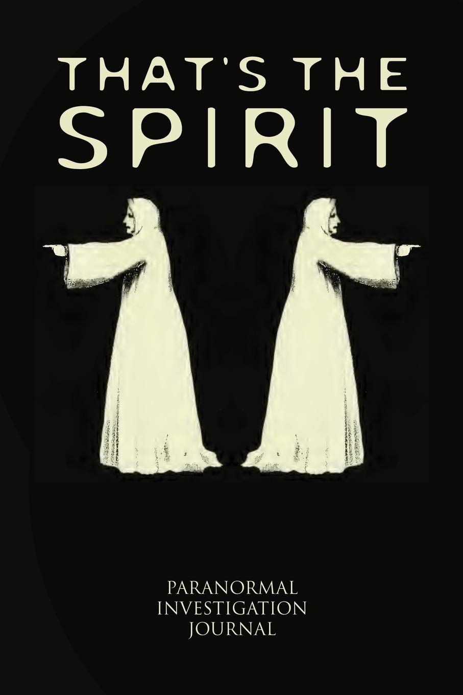 Paranormal Investigation Journal - That's the Spirit: 6 x 9 Inch Ghost Hunting Journal & Log Book - Keep track of investigations and hunts (Elitic Ghost Hunters, Band 2) Politics & History