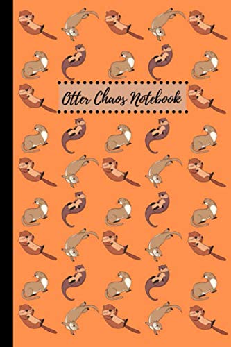 Otter Chaos Notebook: A 120 page notebook journal for all you otter lovers out there. This 6 by 9 inch otter gift ideas for women, men, kids and adults alike. Books