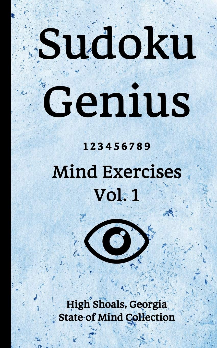 Sudoku Genius Mind Exercises Volume 1: High Shoals, Georgia State of Mind Collection Leisure & Fun