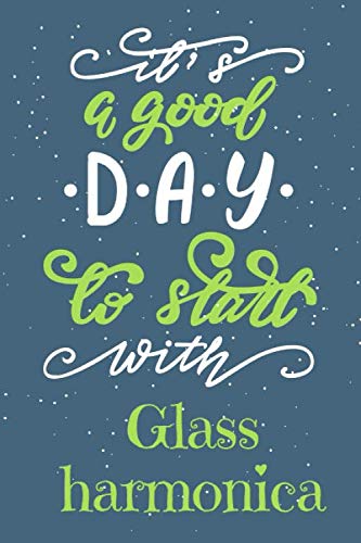 it's a good day to start with Glass harmonica Musical Instrument Gift Idea: Lined Music Teacher journals / Musical Instrument Gift Gift, 120 Pages, 6x9, Soft Cover, Matte Finish Essays & Short Stories