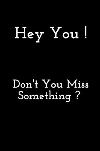 Hey You ! Don't you miss something? Notebook Gift: Lined notebook / journal gift, 100 page, 6x9, matte cover finish Learning & Reference