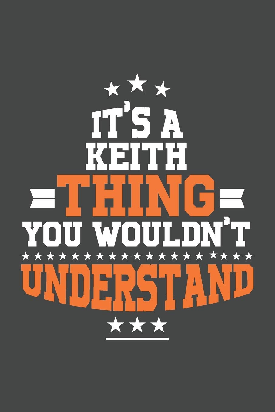 It's A Keith Thing You Wouldn't Understand /journal / notebook , Ideal Birthday,Valentine's Day Gift For Keith .Unique Greeting Card Alternative: ... 120 Pages, 6x9, Soft Cover, Matte Finish Parents & Children