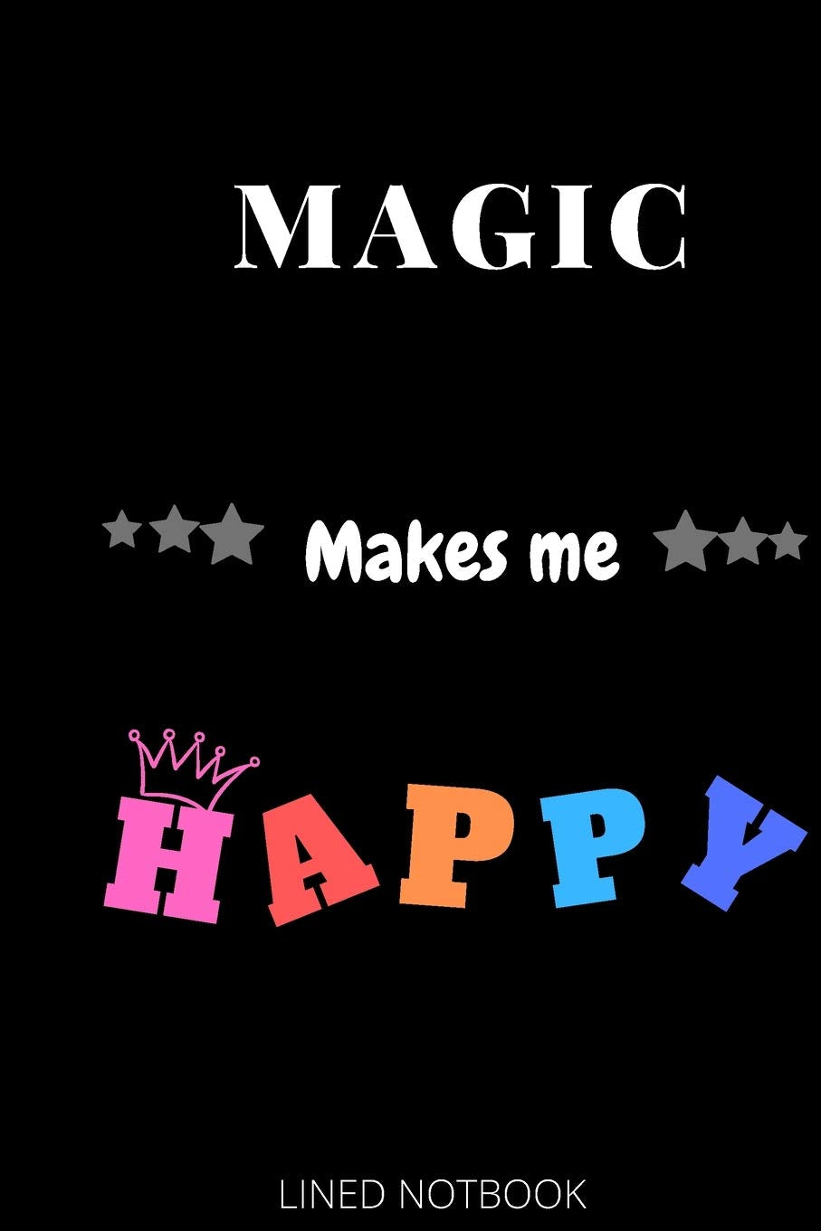 Magic Makes Me Happy| Journals, Planners and Diaries to Write In 6x9 inch 120 pages Blank Lined Notebooks Essays & Short Stories