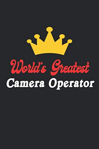 World's Greatest Camera Operator Notebook - Funny Camera Operator Journal Gift: Future Camera Operator Student Lined Notebook / Journal Gift, 120 Pages, 6x9, Soft Cover, Matte Finish Essays & Short Stories