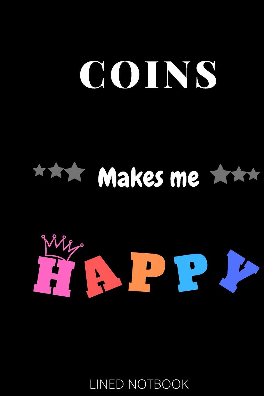 Coins Makes Me Happy| Journals, Planners and Diaries to Write In 6x9 inch 120 pages Blank Lined Notebooks Essays & Short Stories