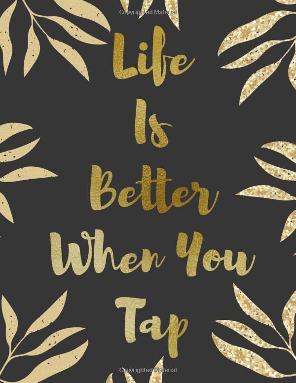 Life Is Better When You Tap: Notebook Journal for Tap Dance Music Dancing Teacher Coach (Step Dancers Gifts). (Vol, Band 3) Film, Art & Culture