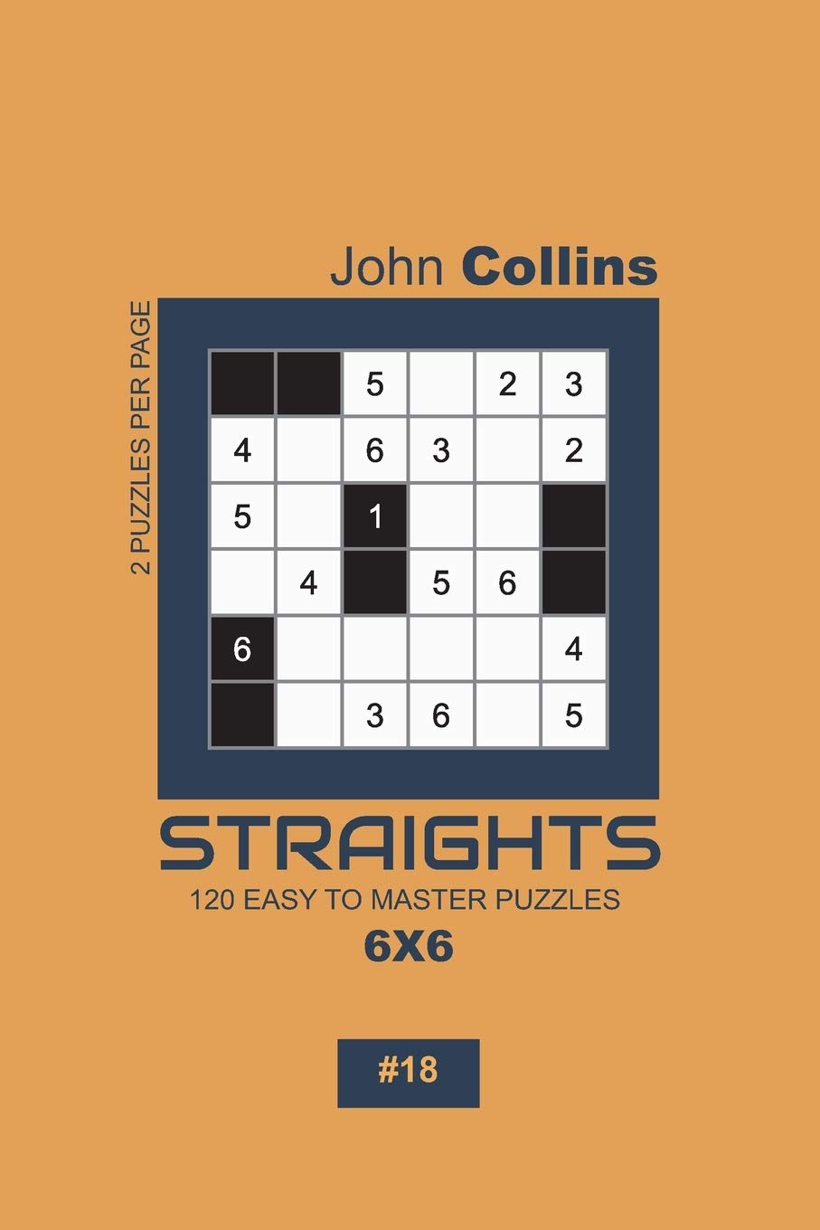 Straights - 120 Easy To Master Puzzles 6x6 - 18 (Straights Puzzle Book 6x6, Band 18) Leisure & Fun
