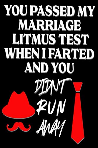 You Passed My Marriage Litmus Test When I Farted and You Didn't Run Away: Valentine Presents for him: Cute Blank lined Adult Notebook to Write in and take Notes (Alternative Valentines Day Cards) Partnership & Love